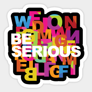 Be serious Sticker